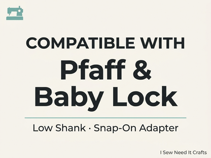 Compatible with Pfaff and Baby Lock low shank machines