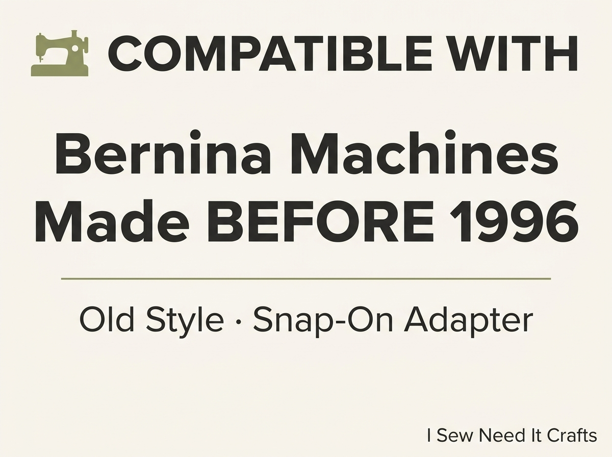 Compatible with Bernina machines made before 1996