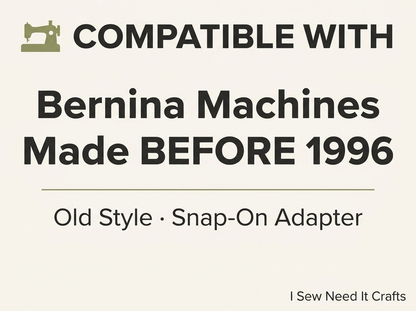 Compatible with Bernina machines made before 1996