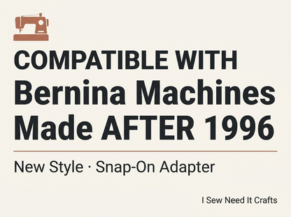 Compatible with Bernina machines made after 1996